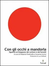 Novità Con gli occhi a mandorla. Sguardi sul Giappone dei cartoon e dei fumetti