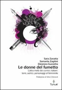 Le donne del fumetto. L‘altra metà dei comics italiani. Temi, autrici, eroine al femminile Quantità Limitata