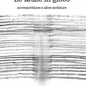 Le muse in gioco. Sovrascritture e altre scritture. Ediz. multilingue Scelto Dai Clienti
