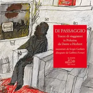 Di passaggio. Tracce di viaggiatori in Polesine da Dante a Herbert raccontate da Sergio Garbato, disegnate da Gabbris Ferrari Direttamente Dal Produttore