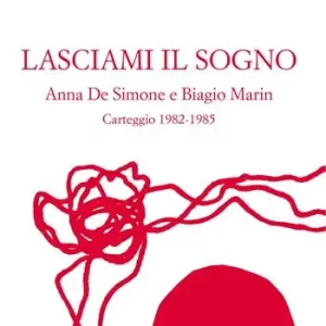 Vendita Finale Lasciami il sogno. Anna De Simone e Biagio Marin. Carteggio (1982-1985)