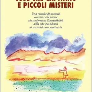 Occasione Cose che capitano e piccoli misteri. Normali eccezioni alle norme che confermano l‘impossibilità della vita quotidiana di essere del tutto routinaria