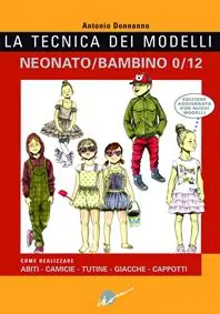 Bestseller La tecnica dei modelli neonato-bambino 0/12. Come realizzare abiti, camicie, tutine, giacche, cappotti