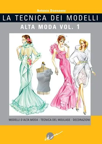 Saldi La tecnica dei modelli. Alta moda. Ediz. illustrata. Vol. 1 Modelli d‘alta moda. Tecnica del moulage. Decorazioni