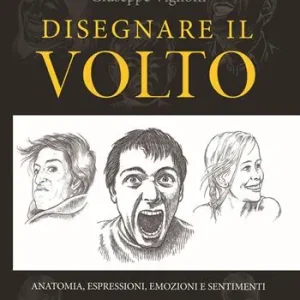 Reso Gratuito Disegnare il volto. Anatomia, espressioni, emozioni e sentimenti. Ediz. illustrata