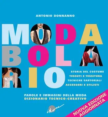 Modabolario. Parole e immagini della moda. Dizionario tecnico-creativo Compra Online