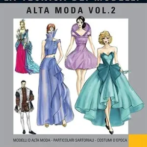 Tecnica dei modelli. Alta moda. Vol. 2 Modelli alta moda, particolari sartoriali, costumi d‘epoca Prezzo Basso