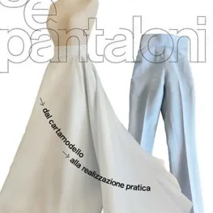 Gonne e pantaloni. Dal cartamodello alla realizzazione pratica Ultime Pezzi