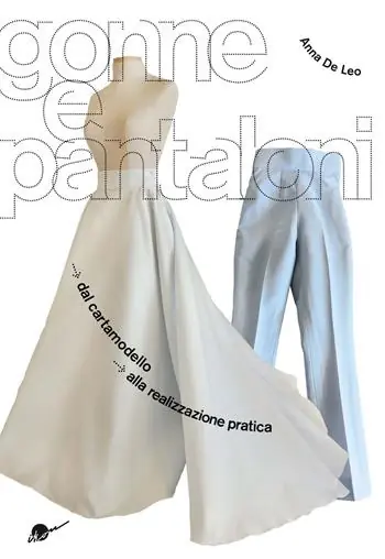 Gonne e pantaloni. Dal cartamodello alla realizzazione pratica Ultime Pezzi