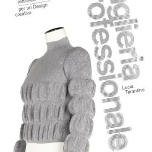 Maglieria professionale. Progettazione e tecniche di sviluppo su macchine rettilinee per un design creativo. Ediz. illustrata Prezzo Basso