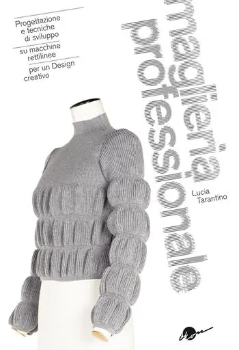 Maglieria professionale. Progettazione e tecniche di sviluppo su macchine rettilinee per un design creativo. Ediz. illustrata Prezzo Basso