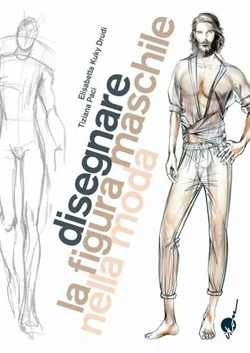 Ultima Occasione Disegnare la figura maschile nella moda. Corso di grafica professionale per stilisti e fashion designer. Ediz. illustrata