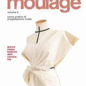 Economico La tecnica del moulage. Corso pratico di progettazione moda. Vol. 2 Giacca, cappa, bolerino, abiti, camicia, top