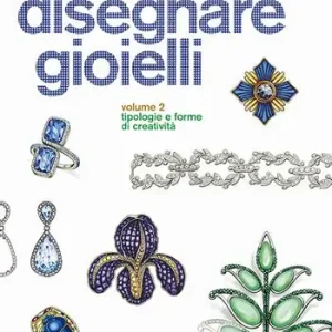Promo Stagionale Disegnare gioielli. Ediz. illustrata. Vol. 2 Tipologie e forme di creatività
