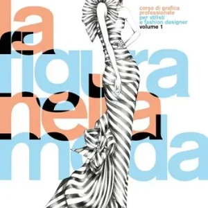 La figura nella moda. Corso di grafica professionale per stilisti e fashion designer. Per le Scuole superiori. Ediz. integrale. Vol. 1 Direttamente Dal Produttore