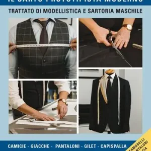 Il sarto prototipista moderno. Trattato di modellistica e sartoria maschile. Con cartamodelli in 5 taglie di pantaloni, giacca e camicia Offerta Del Giorno