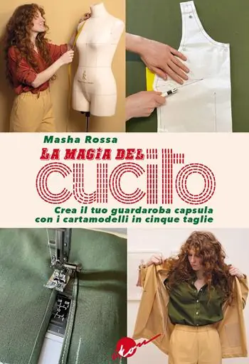 La magia del cucito. Crea il tuo guardaroba capsula con i cartamodelli in cinque taglie. Con QR Code. Con cartamodelli Direttamente Dal Produttore