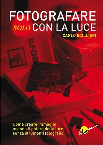 Fotografare solo con la luce. Come creare immagini usando il potere della luce senza strumenti fotografici. Ediz. illustrata Reso Gratuito