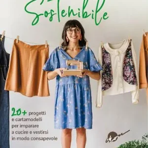 Miglior Prezzo Cuci il tuo armadio sostenibile. Con 20 progetti e cartamodelli per imparare a cucire e vestirsi in modo consapevole