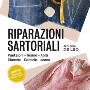 Riparazioni sartoriali. Pantaloni, gonne, abiti, giacche, camicie, jeans. Nuova ediz. Prezzo Di Fabbrica