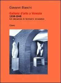 Ultima Occasione Gallerie d‘arte a Venezia 1938-1948. Un decennio di fermenti innovativi