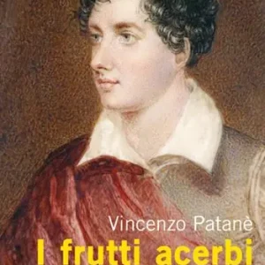 I frutti acerbi Lord Byron, gli amori & il sesso Spedito Oggi
