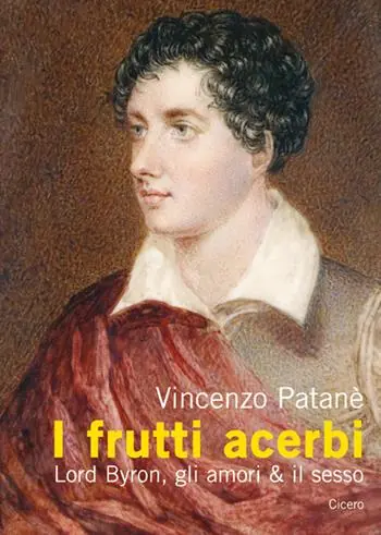 I frutti acerbi Lord Byron, gli amori & il sesso Spedito Oggi