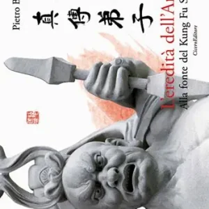 L‘ eredità dell‘Arhat. Alla fonte del Kung Fu Shaolin Nuova Collezione