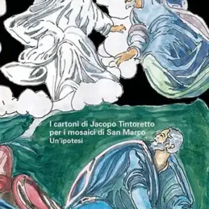I cartoni di Jacopo Tintoretto per i mosaici di San Marco. Un‘ipotesi Spedizione Espresso