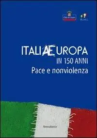 Promozione Esclusiva ItaliaEuropa in 150 anni. Pace e non violenza