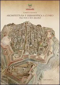 Spedizione Espresso Architettura e urbanistica a Cuneo tra il XVII e XIX secolo