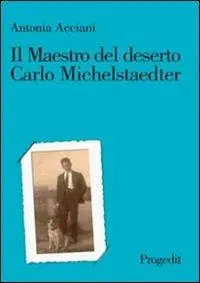 Il maestro del deserto. Carlo Michelstaedter Quantità Limitata