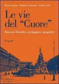 Consegna Rapida Le vie del «cuore». Itinerari filosofici, pedagogici, geografici