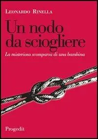 Un nodo da sciogliere. La misteriosa scomparsa di una bambina Quantità Limitata