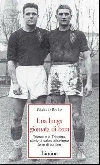Direttamente Dal Produttore Una lunga giornata di bora. Trieste e la Triestina, storie di calcio attraverso terre di confine