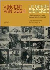 Reso Gratuito Vincent van Gogh. Le opere disperse. Oltre 1000 disegni e dipinti citati dall‘artista e introvabili