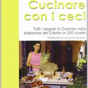 Super Prezzo Cucinare con i ceci. Tutti i segreti di Cicerale nella tradizione del Cilento in 200 ricette