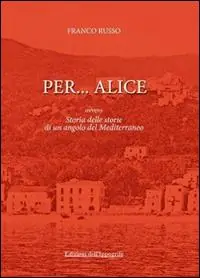 Per... Alice ovvero storia delle storie di un angolo del Mediterraneo Occasione Imperdibile