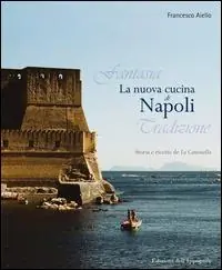 Acquista Ora La nuova cucina di Napoli. Storia e ricette de La Cantinella