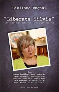Liberate Silvia. Interviste inedite per la sua liberazione. Con DVD Nuovo Arrivo