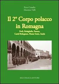Offerta Limitata Il secondo corpo polacco in Romagna. Forlì, Brisighella, Faenza, Castelbolognese, fiume Senio, Imola