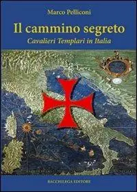 Il cammino segreto. I cavalieri templari in Italia Direttamente Dal Produttore