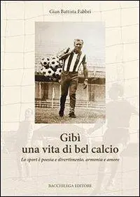 Prezzo Ridotto Gibì una vita di bel calcio. Lo sport è poesia e divertimento, armonia e amore