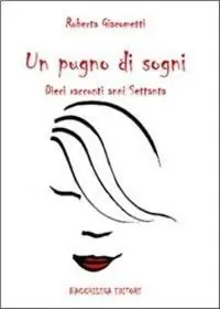 Un pugno di sogni. Dieci racconti anni Settanta Esclusivo