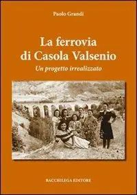 La ferrovia di Casola Valsenio. Un progetto irrealizzato Vendita Finale