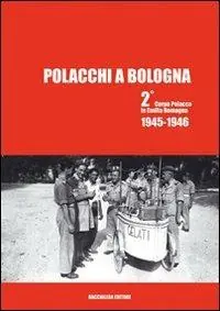 Promozione Polacchi a Bologna 2º corpo polacco in Emilia Romagna (1945-1946). Ediz. multilingue