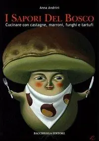Saldi I sapori del bosco. Cucinare con castagne, marroni, funghi e tartufi