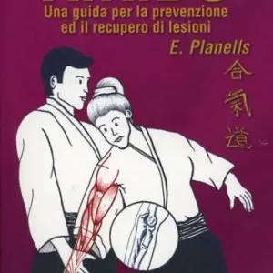 Direttamente Dal Produttore Aikido. Una guida per la prevenzione ed il recupero di lesioni