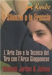 Offerta Limitata Il silenzio e la freccia. L‘arte zen e la tecnica del tiro con l‘arco giapponese