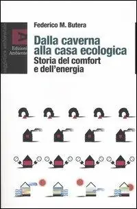 Dalla caverna alla casa ecologica. Storia del comfort e dell‘energia Nuova Collezione
